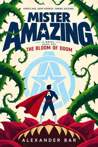 Mister Amazing: The Bloom of Doom by Alexander Bar Mister Amazing: The Bloom of Doom by Alexander Bar